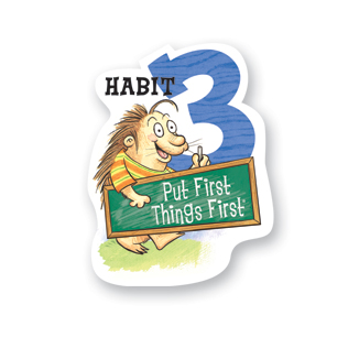 Habit 3 - Put First Things First